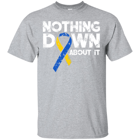 Nothing down about it! - T-Shirt - The Awareness Store