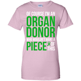 Of course I’m an Organ Donor! - T-Shirt