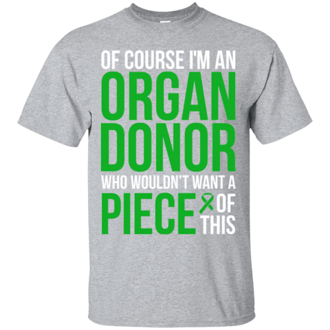 Of course I’m an Organ Donor! - T-Shirt