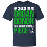 Of course I’m an Organ Donor! - T-Shirt