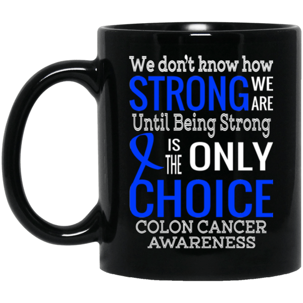 We don't know how Strong we are Colon Cancer Awareness Mug