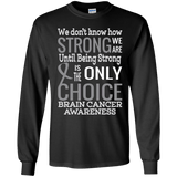 How strong we are! Brain Cancer Awareness Long Sleeve Collection