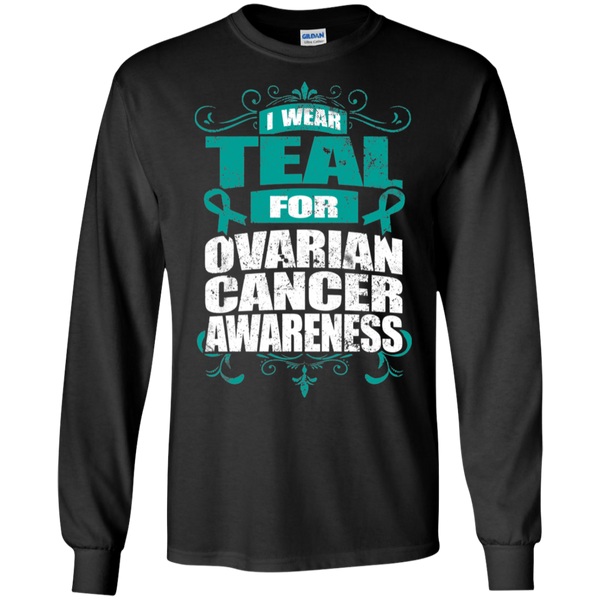 I Wear Teal for Ovarian Cancer Awareness! Long Sleeve T-Shirt