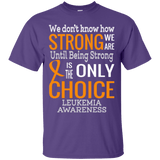 We Don't Know How Strong We Are Leukemia T-Shirt