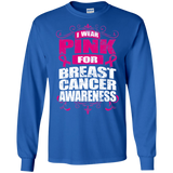 I Wear Pink for Breast Cancer Awareness! Long Sleeve T-Shirt