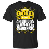 I Wear Gold for Childhood Cancer Awareness! T-shirt