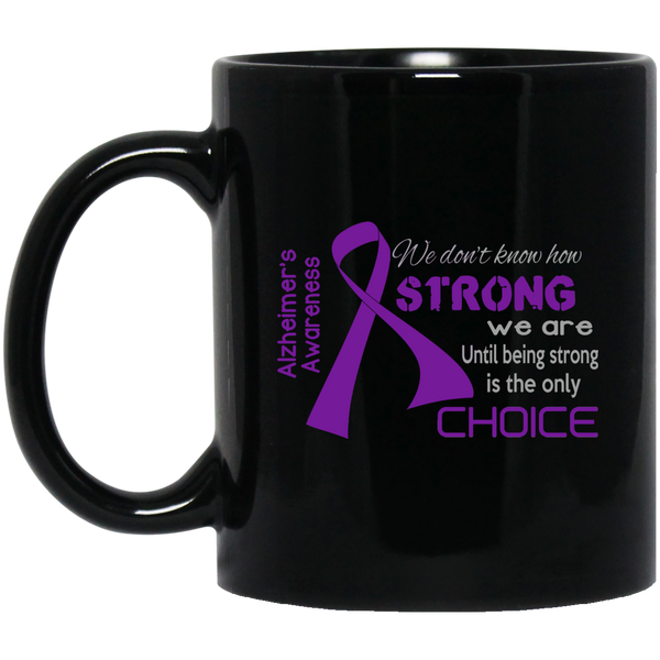 Being Strong is the only choice - Alzheimer's Awareness Mug