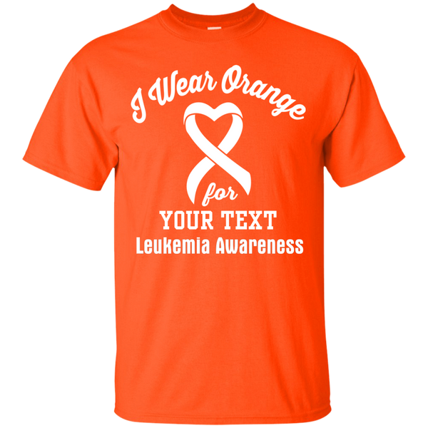 I Wear Orange For Leukemia (Enter Your Text)