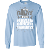I Wear Gray for Brain Cancer Awareness! Long Sleeve T-Shirt