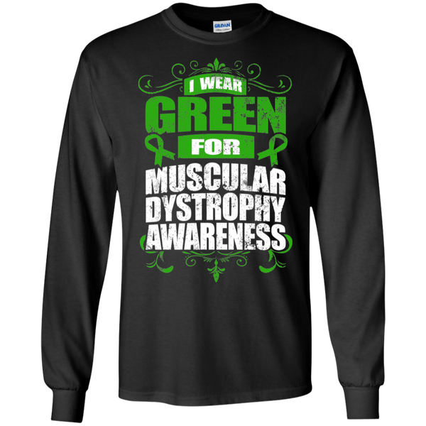 I Wear Green for Muscular Dystrophy Awareness! Long Sleeve T-Shirt