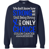 We don't know how strong we are Colon Cancer Awareness Long Sleeved & Sweater