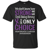 We don't Know how Strong we are Pancreatic Cancer T-Shirt