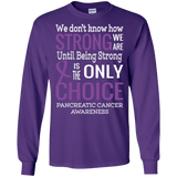 We don't know how Strong we are Pancreatic Cancer Awareness Long Sleeved Collection