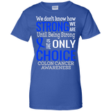 We don't know how strong we are Colon Cancer T-Shirt
