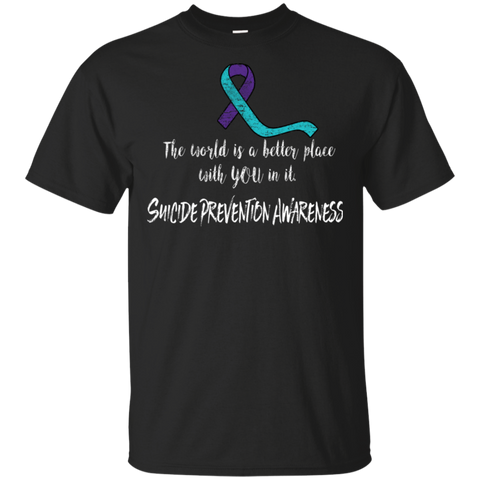 The world is a better place with you! Suicide Awareness T-shirt - The Awareness Store