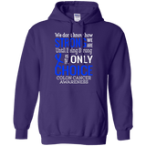 We don't know how Strong we are...Colon Cancer Awareness Hoodie