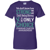 Being Strong is the Only Choice Ovarian Cancer Awareness T-Shirt