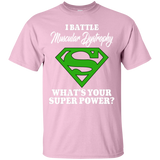 I Battle Muscular Dystrophy... T-Shirt