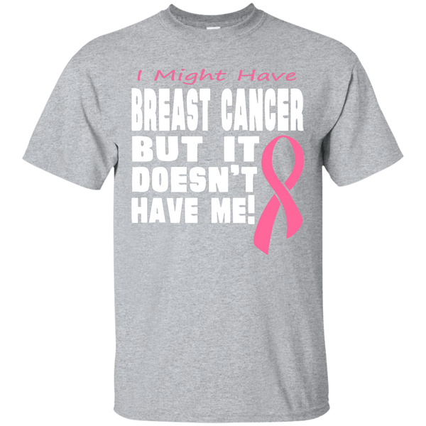 Breast Cancer Doesn't Have Me! T-Shirt
