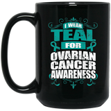 I Wear Teal for Ovarian Cancer Awareness! Mug