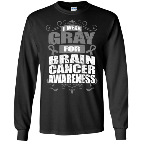 I Wear Gray for Brain Cancer Awareness! Long Sleeve T-Shirt - The Awareness Store