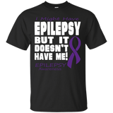 I Might Have Epilepsy.... T-Shirt