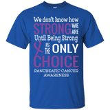 We don't Know how Strong we are Pancreatic Cancer T-Shirt