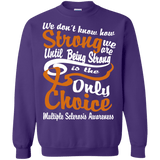 We don't Know How Strong We Are Multiple Sclerosis Awareness Long sleeve & Crewneck