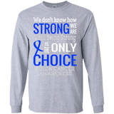 We don't know how strong we are Colon Cancer Awareness Long Sleeved & Sweater