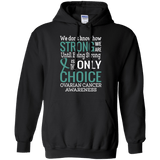 We don't know how strong we are...Ovarian Cancer Awareness Hoodie