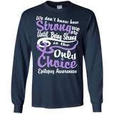 We Don't Know How Strong We Are Epilepsy Awareness Long Sleeved & Sweater
