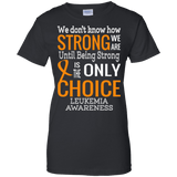 We Don't Know How Strong We Are Leukemia T-Shirt
