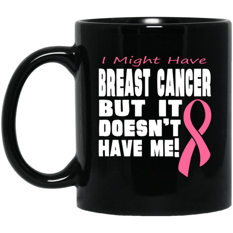 Breast Cancer Doesn't Have Me Mug - The Awareness Store