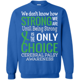 We don't know how strong we are Cerebral Palsy Awareness Long Sleeve & Sweater - The Awareness Store