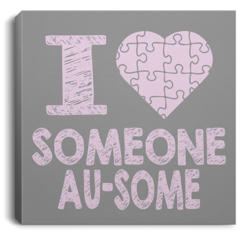 I Love someone Au-some! Autism Awareness Canvas - The Awareness Store