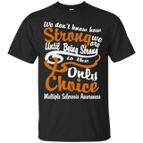 We don't know how Strong We Are Multiple Sclerosis T-Shirt