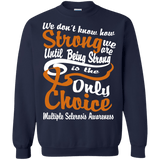 We don't Know How Strong We Are Multiple Sclerosis Awareness Long sleeve & Crewneck