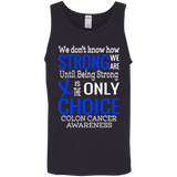 We don't know how Strong we are Colon Cancer Awareness Tank Top