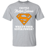 I Battle Multiple Sclerosis... T-Shirt