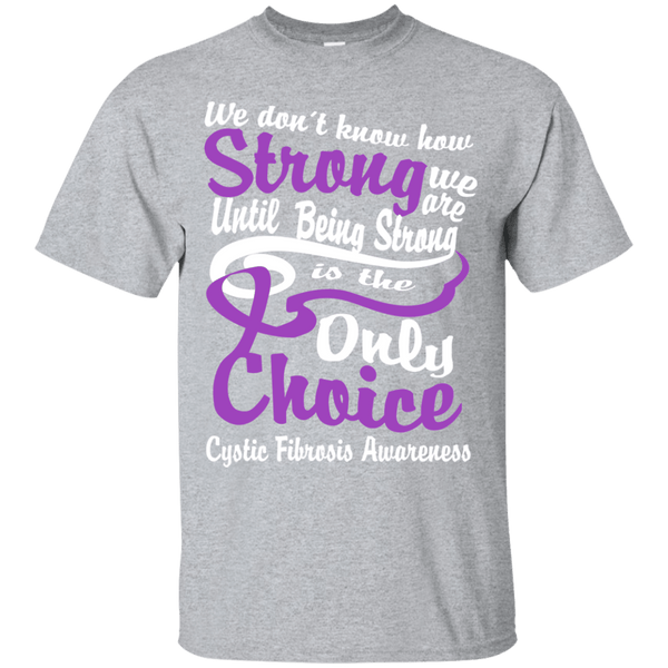 We don't know how Strong we are Cystic Fibrosis T-Shirt