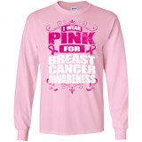 I Wear Pink for Breast Cancer Awareness! Long Sleeve T-Shirt