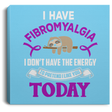 I don't have the energy! Fibromyalgia Awareness Canvas