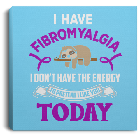 I don't have the energy! Fibromyalgia Awareness Canvas - The Awareness Store