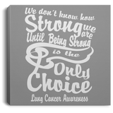 Strong! Lung Cancer Awareness Canvas