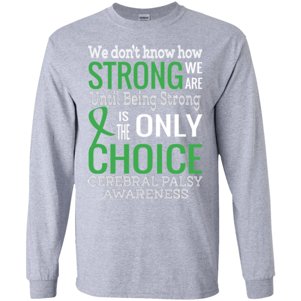 We don't know how strong we are Cerebral Palsy Awareness Long Sleeve & Sweater
