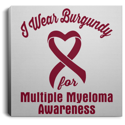 I wear Burgundy for Multiple Myeloma Awareness! Canvas