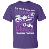We Don't Know How Strong Fibromyalgia T-Shirt