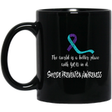 The world is a better place with you in it! Suicide Prevention Awareness Mug