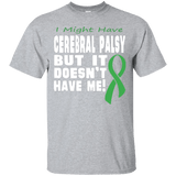 Cerebral Palsy doesn't have me! Unisex T-Shirt