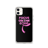 Breast Cancer Awareness Always Focus on the Good iPhone Case